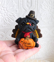 Load image into Gallery viewer, Thanksgiving Give Thanks &quot;turkey&quot; Pug  Hand Sculpted Collectible