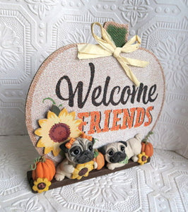 Welcome Friends! Autumn Pug Home Decor Hand sculpted Clay Collectible