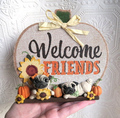 Welcome Friends! Autumn Pug Home Decor Hand sculpted Clay Collectible