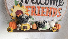 Load image into Gallery viewer, Welcome Friends! Autumn Pug Home Decor Hand sculpted Clay Collectible