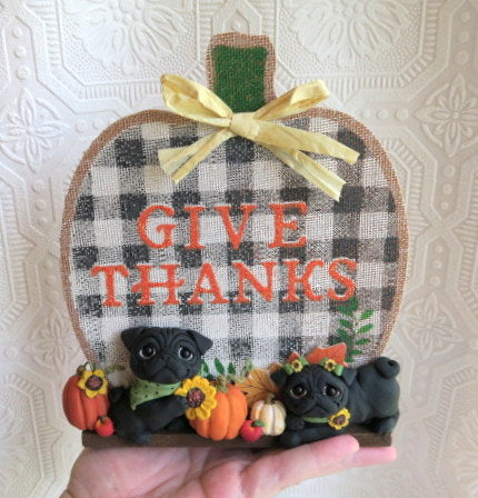 GIVE THANKS Autumn Pug Home Decor Hand sculpted Clay Collectible