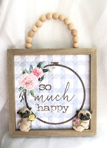 So Much Happy Pug lover  Sign Furever Clay Home Decor