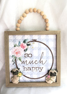 So Much Happy Pug lover  Sign Furever Clay Home Decor