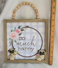 Load image into Gallery viewer, So Much Happy Pug lover  Sign Furever Clay Home Decor